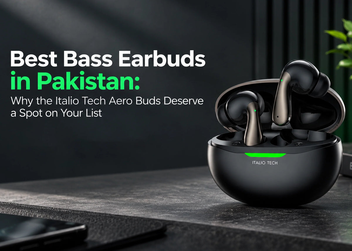 Best Bass Earbuds in Pakistan: Why the Italio Tech Aero Buds Deserve a Spot on Your List